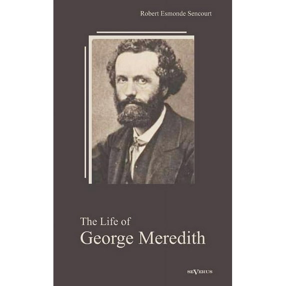 The Life of George Meredith. Biography of a poet (Paperback)