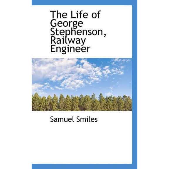 The Life of George Stephenson, Railway Engineer (Paperback)