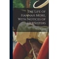 thumbnail image 1 of The Life of Hannah More, With Notices of Her Sisters, (Paperback), 1 of 1