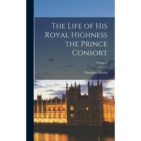 The Life of His Royal Highness the Prince Consort; Volume 3, (Hardcover)