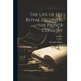 thumbnail image 1 of The Life of His Royal Highness the Prince Consort; Volume 5 (Paperback), 1 of 1
