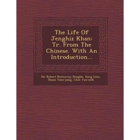 The Life of Jenghiz Khan: Tr. from the Chinese. With an Introduction... (Paperback)