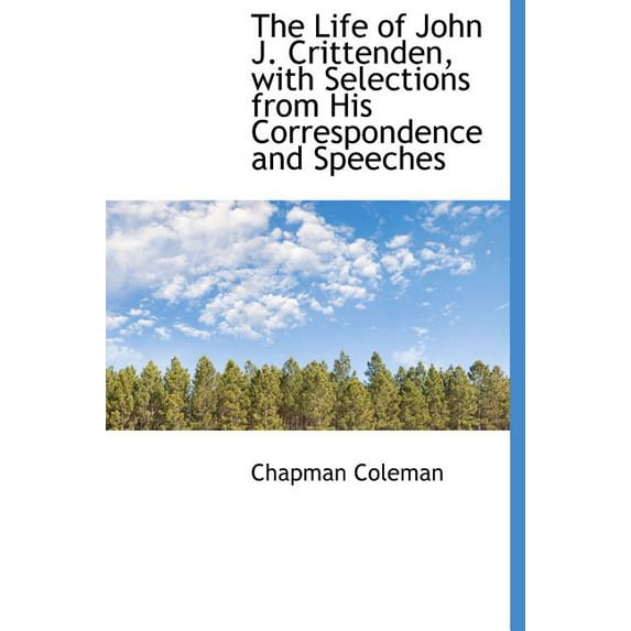 The Life of John J. Crittenden, with Selections from His Correspondence and Speeches (Hardcover)