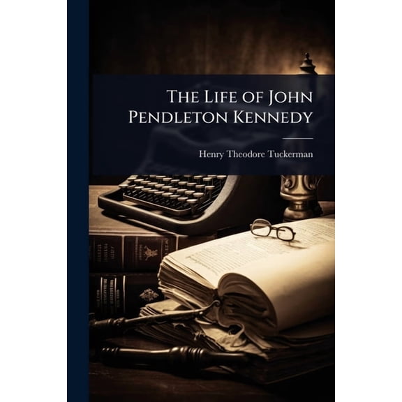 The Life of John Pendleton Kennedy, (Paperback)