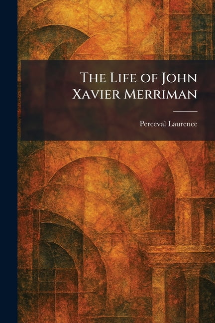 The Life of John Xavier Merriman, (Paperback)