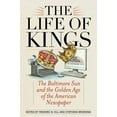 thumbnail image 1 of The Life of Kings : The Baltimore Sun and the Golden Age of the American Newspaper (Hardcover), 1 of 1