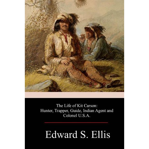 The Life of Kit Carson Paperback 1978245963 9781978245969 Edward S. Ellis