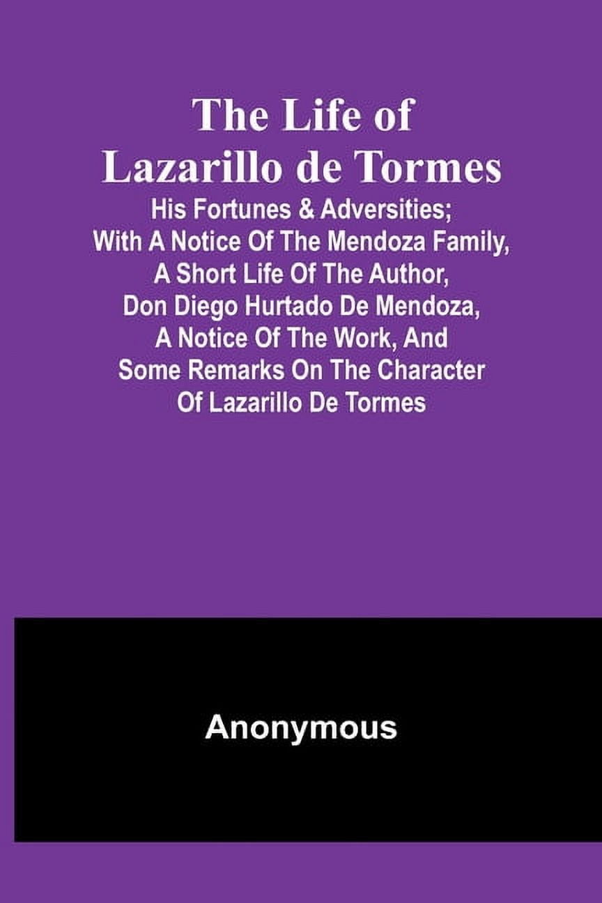 The Life of Lazarillo de Tormes: His Fortunes & Adversities; with a Notice of the Mendoza Family, a Short Life of the Au, (Paperback)