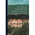 thumbnail image 1 of The Life of Lorenzo de' Medici, Called the Magnificent (Paperback), 1 of 1
