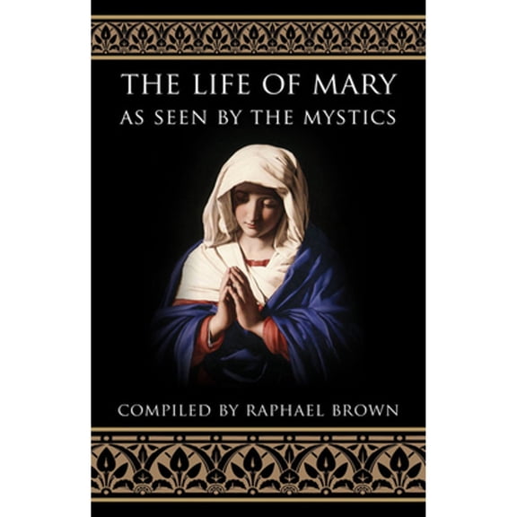 Pre-Owned The Life of Mary as Seen by the Mystics (Paperback) 0895554364 9780895554369