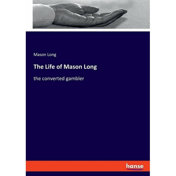 The Life of Mason Long: the converted gambler, (Paperback)