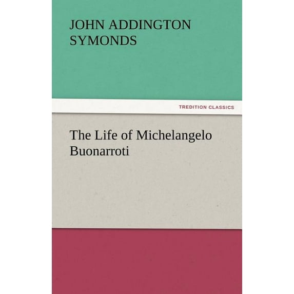 The Life of Michelangelo Buonarroti (Paperback)