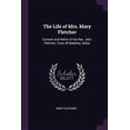 thumbnail image 1 of The Life of Mrs. Mary Fletcher: Consort and Relict of the Rev. John Fletcher, Vicar of Madeley, Salop Paperback 1378567706 9781378567708 Mary Fletcher, 1 of 1