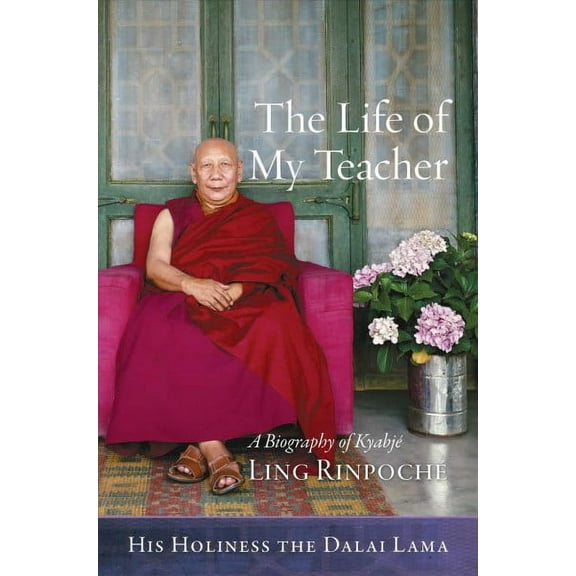 The Life of My Teacher : A Biography of Kyabjé Ling Rinpoché (Paperback)