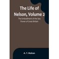 thumbnail image 1 of The Life of Nelson, Volume 2: The Embodiment of the Sea Power of Great Britain, (Paperback), 1 of 1