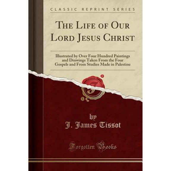 The Life of Our Lord Jesus Christ (Classic Reprint)