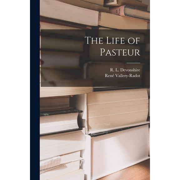 The Life of Pasteur, (Paperback)