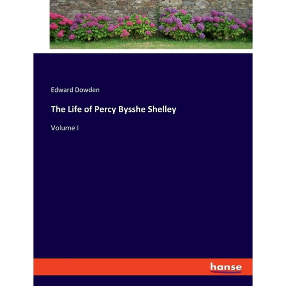 The Life of Percy Bysshe Shelley: Volume I, (Paperback)