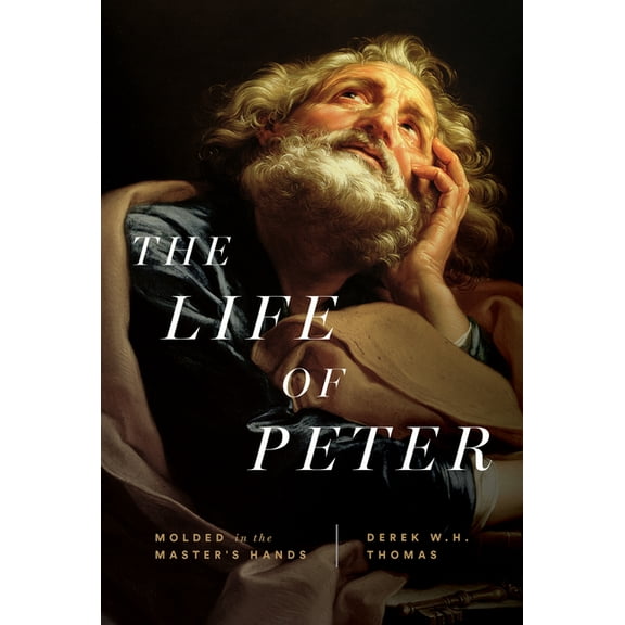 The Life of Peter: Molded in the Master's Hands, (Hardcover)