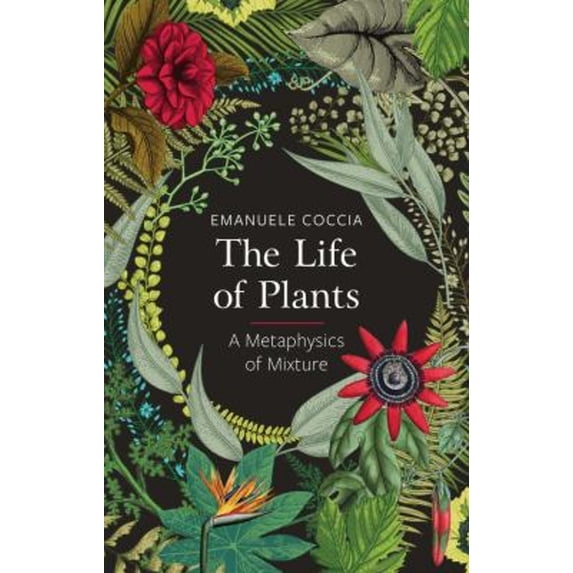 Pre-Owned The Life of Plants : A Metaphysics of Mixture (Paperback) 9781509531530