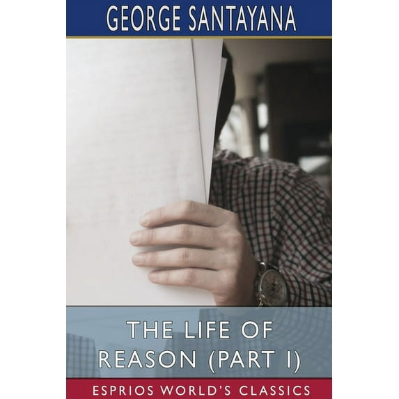 The Life of Reason (Part I) (Esprios Classics), (Paperback)