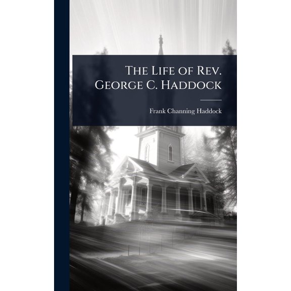 The Life of Rev. George C. Haddock, (Hardcover)