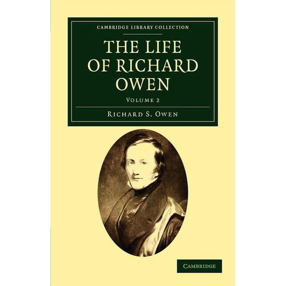 The Life of Richard Owen: With the Scientific Portions Revised by C. Davies Sherborn and an Essay on Owen's Position in , (Paperback)