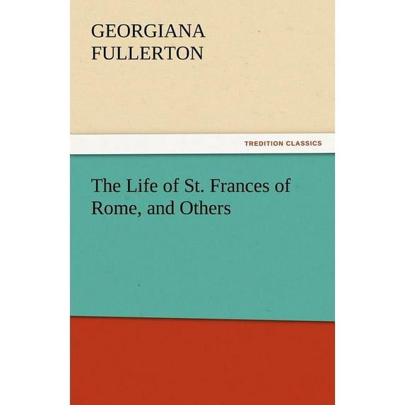 The Life of St. Frances of Rome, and Others (Paperback)