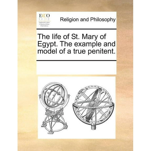 The Life of St. Mary of Egypt. the Example and Model of a True Penitent.