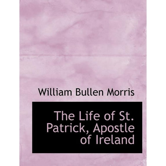 The Life of St. Patrick, Apostle of Ireland Paperback