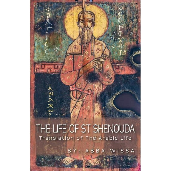 The Life of St Shenouda: Translation of the Arabic Life