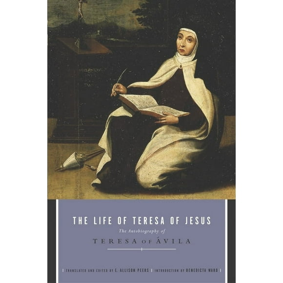 The Life of Teresa of Jesus : The Autobiography of Teresa of Avila (Paperback)