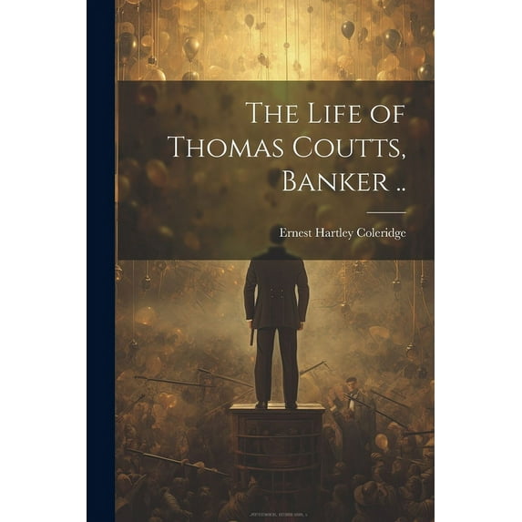 The Life of Thomas Coutts, Banker ..