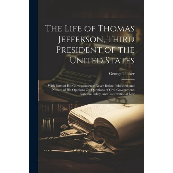 The Life of Thomas Jefferson, Third President of the United States (Paperback)