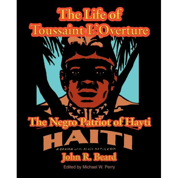 The Life of Toussaint L'Ouverture : The Negro Patriot of Hayti (Paperback)