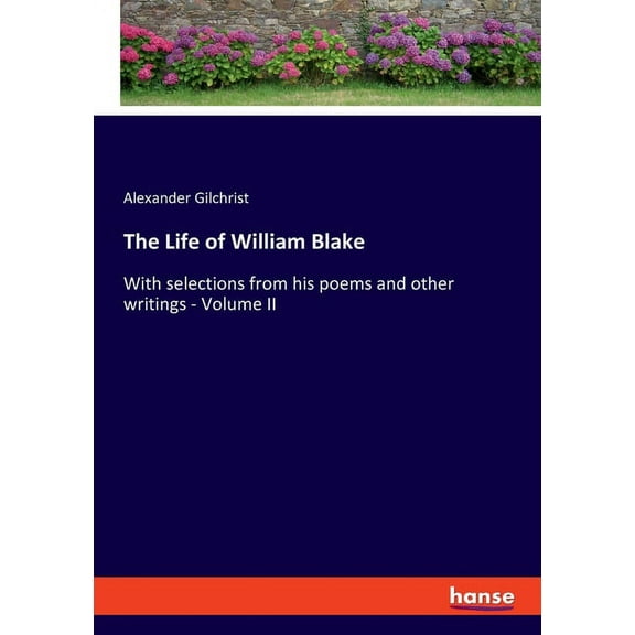 The Life of William Blake: With selections from his poems and other writings - Volume II, (Paperback)
