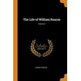 thumbnail image 1 of The Life of William Roscoe; Volume 2 (Paperback), 1 of 1