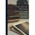 thumbnail image 1 of The Life of William Shakespeare : Including Many Particulars Respecting the Poet and His Family Never Before Published (Paperback), 1 of 1