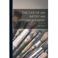 thumbnail image 1 of The Life of an Artist an Autobiography (Paperback), 1 of 1