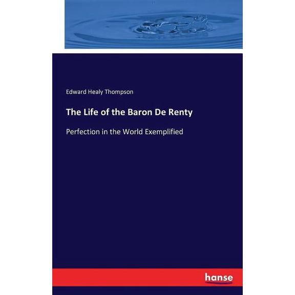 The Life of the Baron De Renty: Perfection in the World Exemplified, (Paperback)