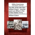 thumbnail image 1 of The Life of the Late Gen. William Eaton: Several Years an Officer in the United States' Army ..., 1 of 1