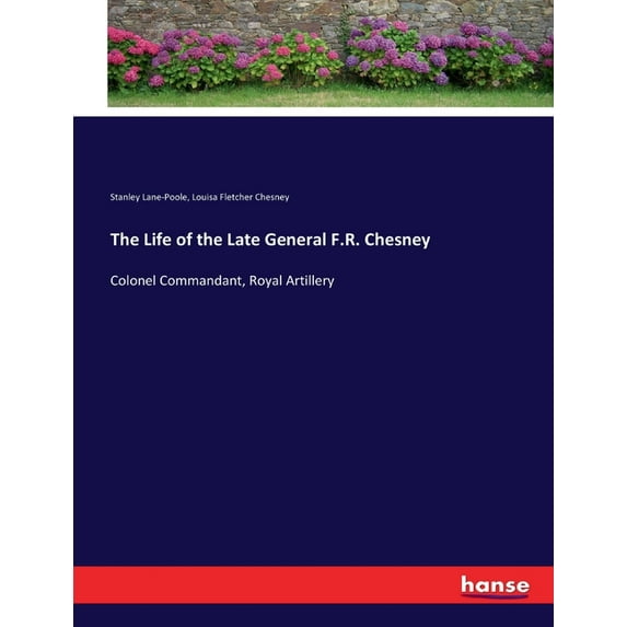 The Life of the Late General F.R. Chesney: Colonel Commandant, Royal Artillery, (Paperback)
