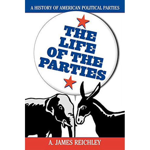 Pre-Owned The Life of the Parties: A History of American Political Parties (Paperback) 0742508889 9780742508880