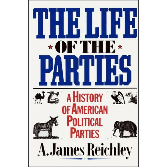 Pre-Owned The Life of the Parties: A History of American Political Parties (Hardcover) 0029260256 9780029260258