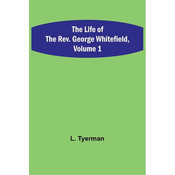 The Life of the Rev. George Whitefield, Volume 1, (Paperback)