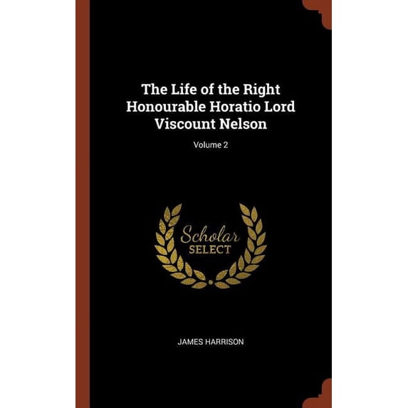 The Life of the Right Honourable Horatio Lord Viscount Nelson; Volume 2 (Hardcover)