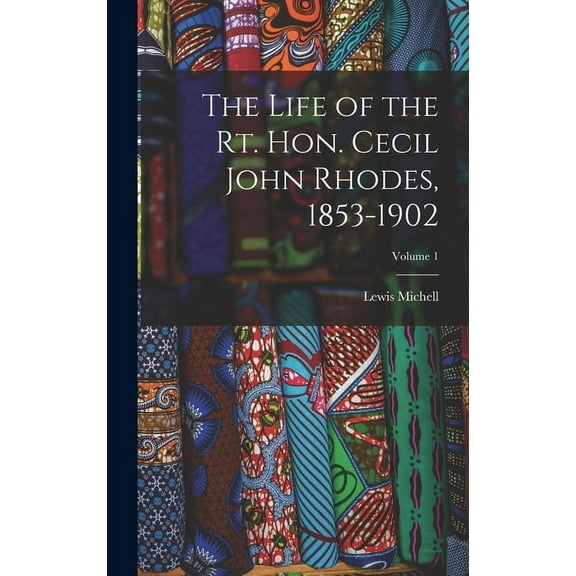 The Life of the Rt. Hon. Cecil John Rhodes, 1853-1902; Volume 1 (Hardcover)