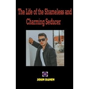 The Life of the Shameless and Charming Seducer., Paperback
