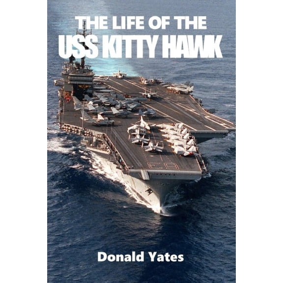 The Life of the USS Kitty Hawk, (Paperback)
