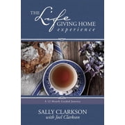 The Lifegiving Home Experience A 12-Month Guided Journey Paperback